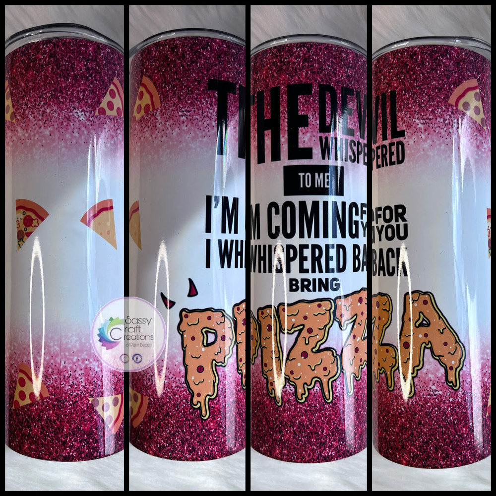 The Devil Whispered…Bring Pizza Tumbler, The Devil Whispered…Bring Pizza 20oz Skinny Tumbler, The Devil Whispered…Bring Pizza 30oz Skinny Tumbler.jpg