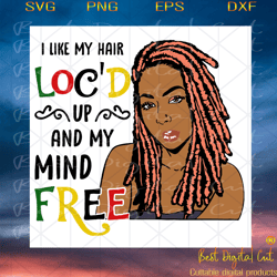 i like my hair locd up and my mind free svg,svg
