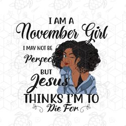 i am a november girl i november not be perfect,