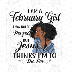 i am a february girl i may not be perfect, born