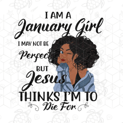 i am a january girl i may not be perfect, born