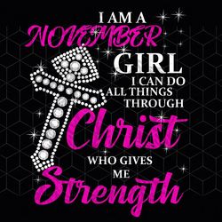 i am a november girl  can do all things, born i
