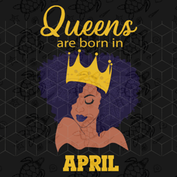 queens are born in april, april girl svg, born