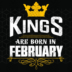 kings are born in february, february girl svg,