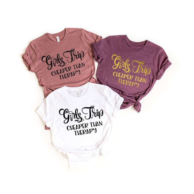 Girls Trip Cheaper Than Therapy Shirts, Girls Trip Shirts, Girls Weekend Shirt, Girls Vacation, Girls Camping Shirt, Girls Night Out - 1.jpg