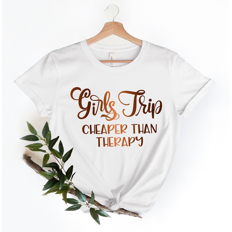 Girls Trip Cheaper Than Therapy Shirts, Girls Trip Shirts, Girls Weekend Shirt, Girls Vacation, Girls Camping Shirt, Girls Night Out - 3.jpg