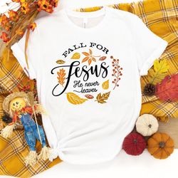 fall for jesus he never leaves, fall shirt, autumn