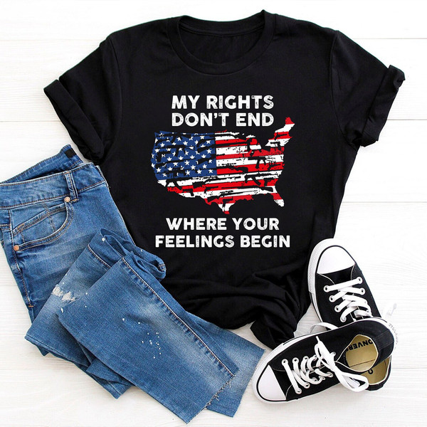 Shirt With Sayings, My Rights Don't End Where Your Feelings Begin Shirt, Gun Owner Shirt, Patriotic T-Shirt, Veteran Shirt, Political Shirt - 1.jpg