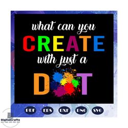 what can you create with just a dot svg, international dot day, international, dot day svg, dot day gift, international