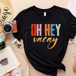 vacay mode shirts, oh hey vacay shirt, beach shirts, family matching shirt, summ