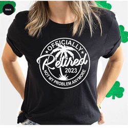 retired 2023 shirt, gift for retired, funny gifts, funny retired shirt, grandpa shirt, retirement graphic tees, grandma