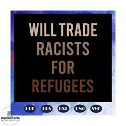 will trade racists for refugees svg, black lives matter svg, immigrants make america great svg, human rights, black woma