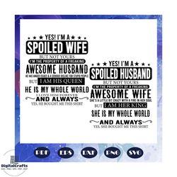 yes i am a spoiled wife svg, yes i am spoiled husband svg, awesome husband svg, awesome wife svg, i am his queen svg, i