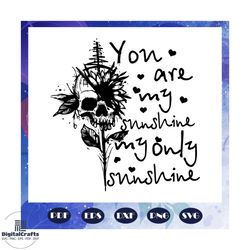 you are my sunshine svg, my only sunshine svg, sunflower svg, sunflower art svg, files for silhouette, files for cricut,