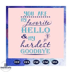 you are my favorite hello and my hardest goodbye, memorial svg, best gift, funny gift, quotes saying, memorial day svg,