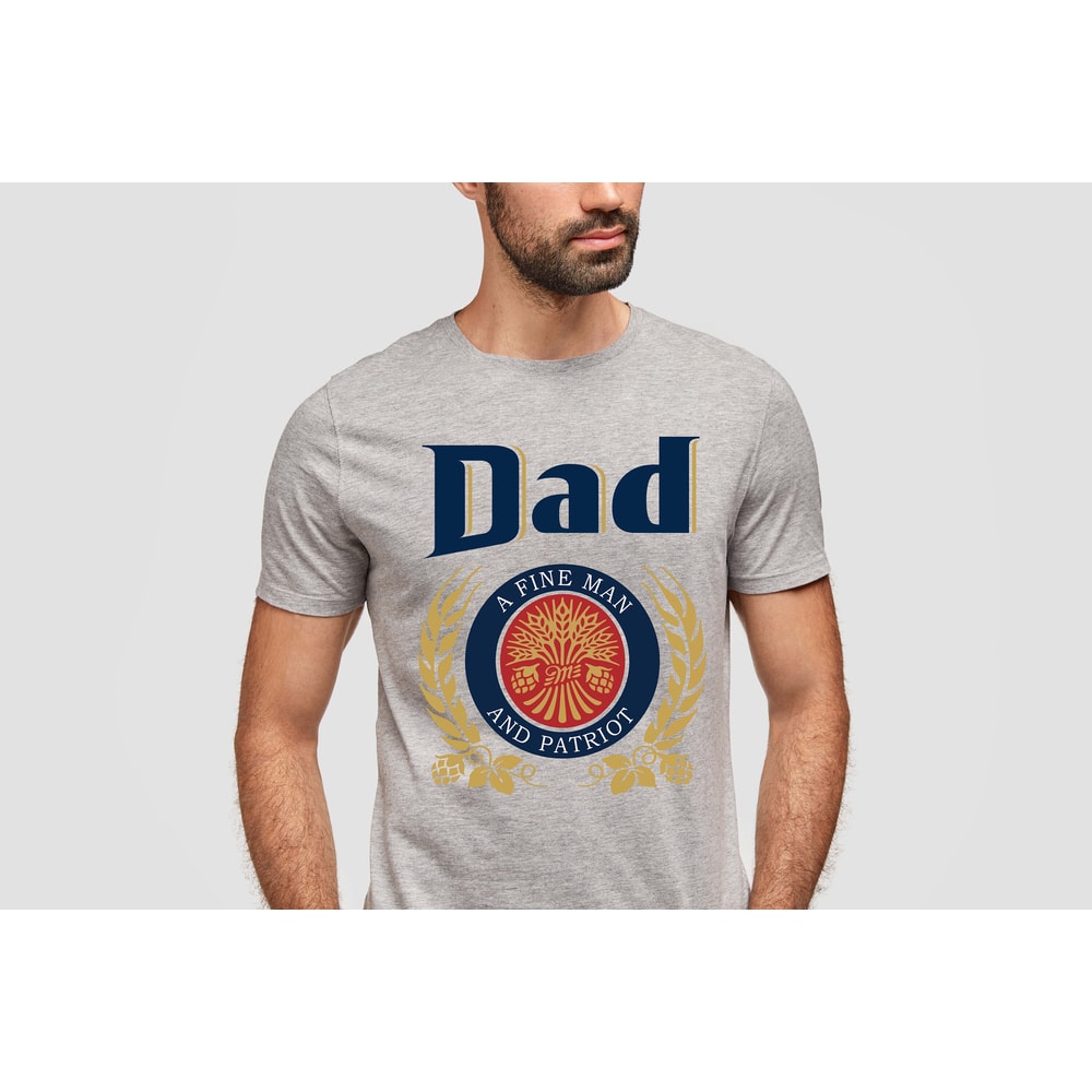 Dad A Fine Man And Patriot Shirt, Dad T-shirt With Miller Lite, Fathers Day Gift, Father's Day Shirt, Beer Shirt for Dad, Beer Gift for Dad - 2.jpg