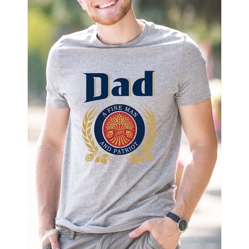 Dad A Fine Man And Patriot Shirt, Dad T-shirt With Miller Lite, Fathers Day Gift, Father's Day Shirt, Beer Shirt for Dad, Beer Gift for Dad - 3.jpg