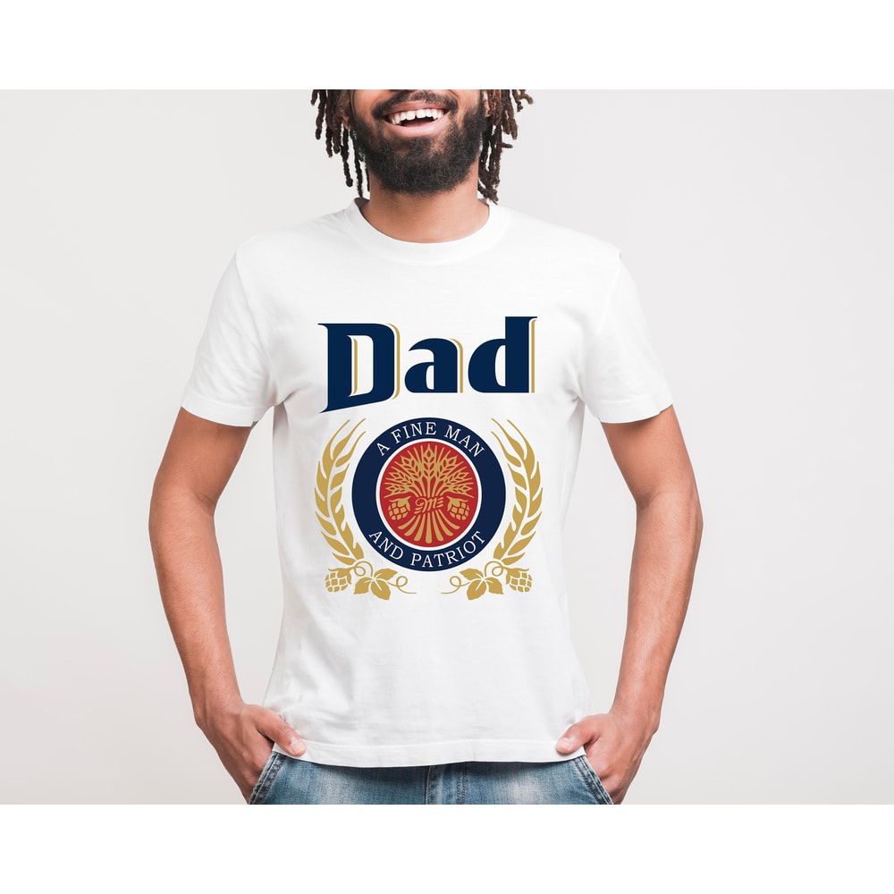 Dad A Fine Man And Patriot Shirt, Dad T-shirt With Miller Lite, Fathers Day Gift, Father's Day Shirt, Beer Shirt for Dad, Beer Gift for Dad - 4.jpg
