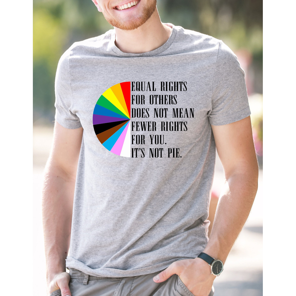 Equal Rights for Others Does Not Mean Fewer Rights for You It's Not Pie,Equal Rights Shirt,Human Rights Tee,LGBT Rainbow,Transgender Rainbow - 1.jpg