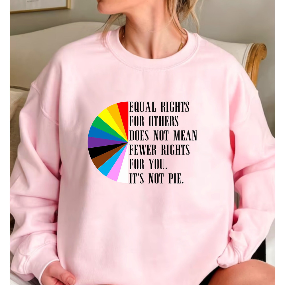 Equal Rights for Others Does Not Mean Fewer Rights for You It's Not Pie,Equal Rights Shirt,Human Rights Tee,LGBT Rainbow,Transgender Rainbow - 4.jpg