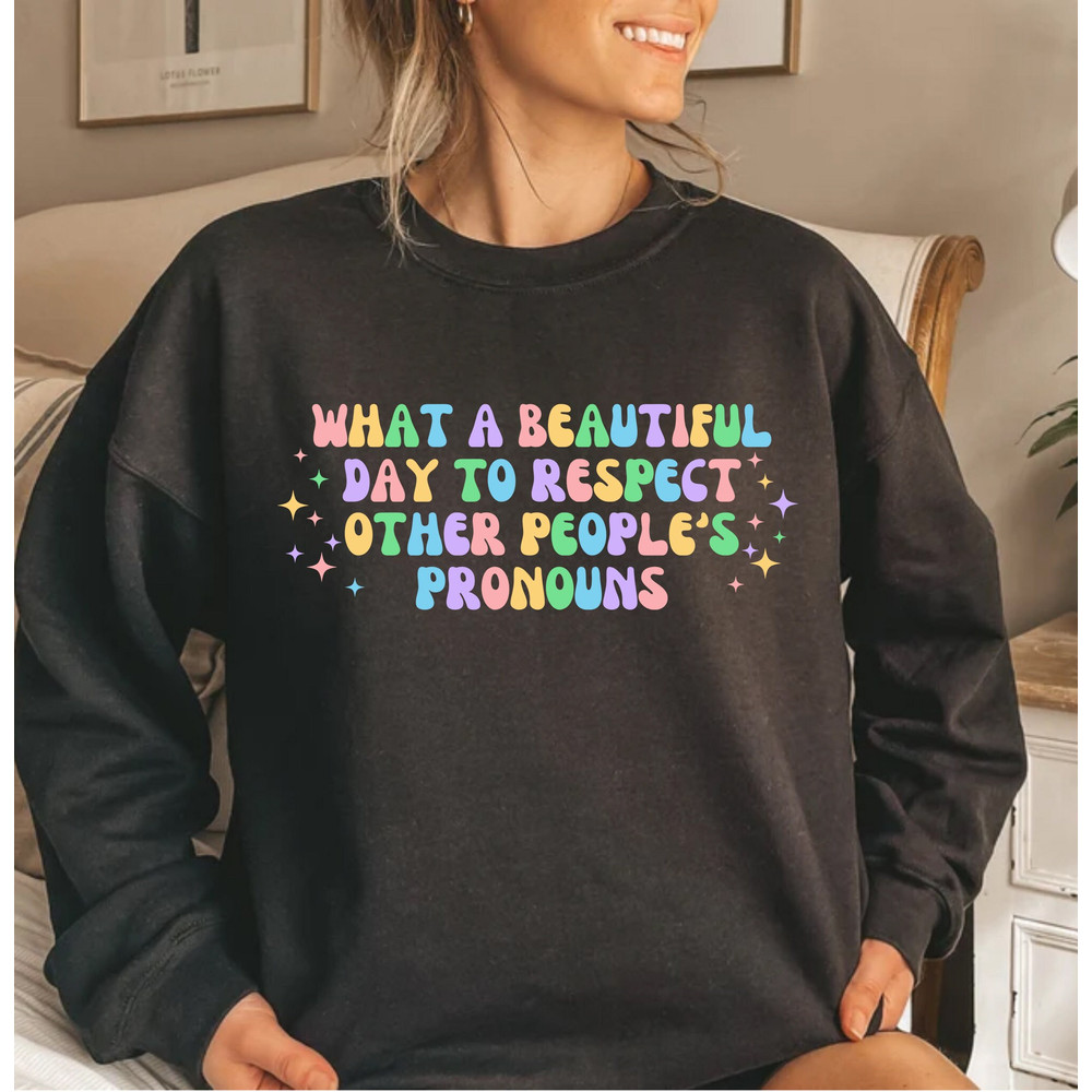What A Beautiful Day to Respect Other People's Pronouns Shirt,LGBTQ+ Shirts,Pride Tee,Gay Rights T-Shirt,Human Rights Shirt,Equality T-Shirt - 2.jpg