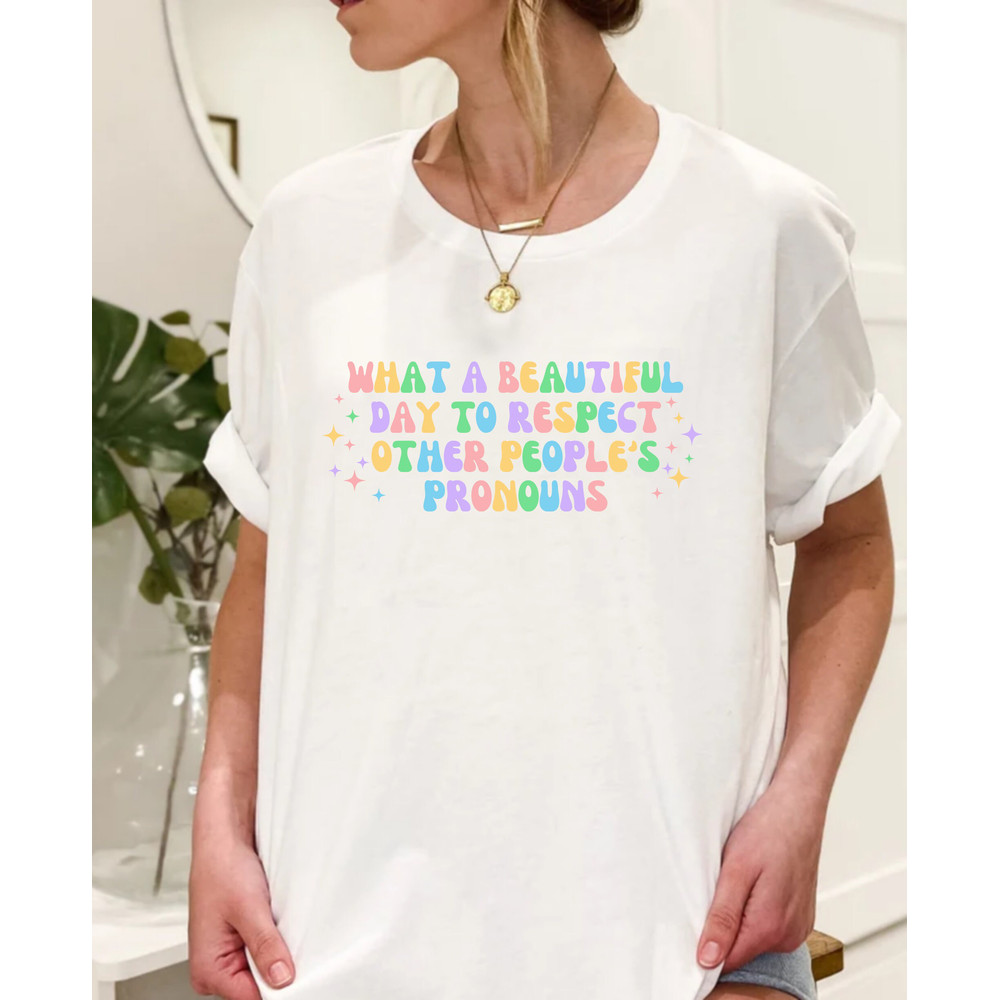 What A Beautiful Day to Respect Other People's Pronouns Shirt,LGBTQ+ Shirts,Pride Tee,Gay Rights T-Shirt,Human Rights Shirt,Equality T-Shirt - 4.jpg