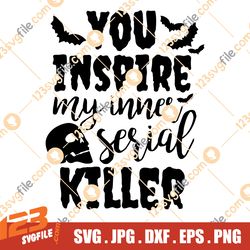You Inspire My Inner Serial Killer SVG, True Crime Svg, True Crime podcast Svg, Funny Quote Svg, Snarky Svg, Murder Svg,