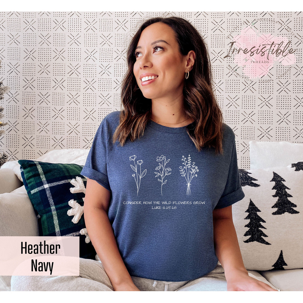 Consider How The Wildflowers Grow T-shirt, Luke 12 2528 Shirt, Flower Bible Shirt, Faith Women Gift, Bible Verse Gift, Christian Mama Tee - 1.jpg