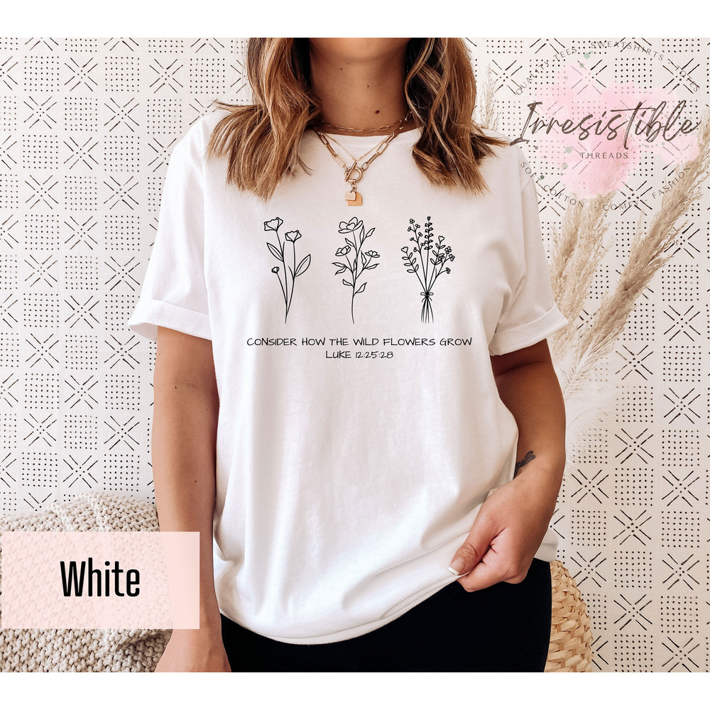 Consider How The Wildflowers Grow T-shirt, Luke 12 2528 Shirt, Flower Bible Shirt, Faith Women Gift, Bible Verse Gift, Christian Mama Tee - 2.jpg