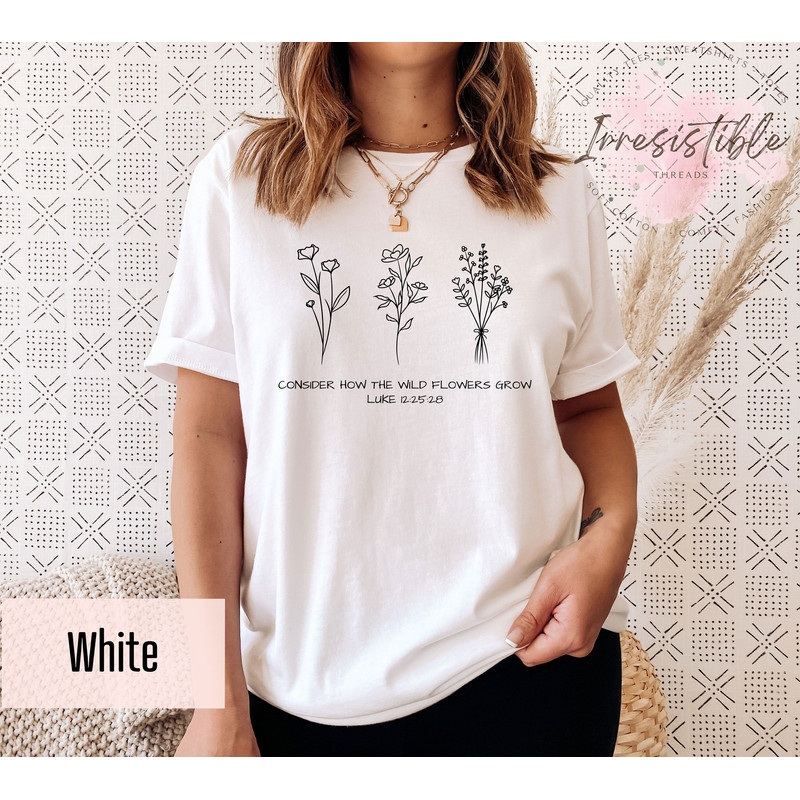 Consider How The Wildflowers Grow T-shirt, Luke 12 2528 Shirt, Flower Bible Shirt, Faith Women Gift, Bible Verse Gift, Christian Mama Tee - 2.jpg