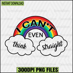 i can't even think straight png,pride png,lgbt png,lesbian png,gay png,bisexual png,transgender png,queer,questioning