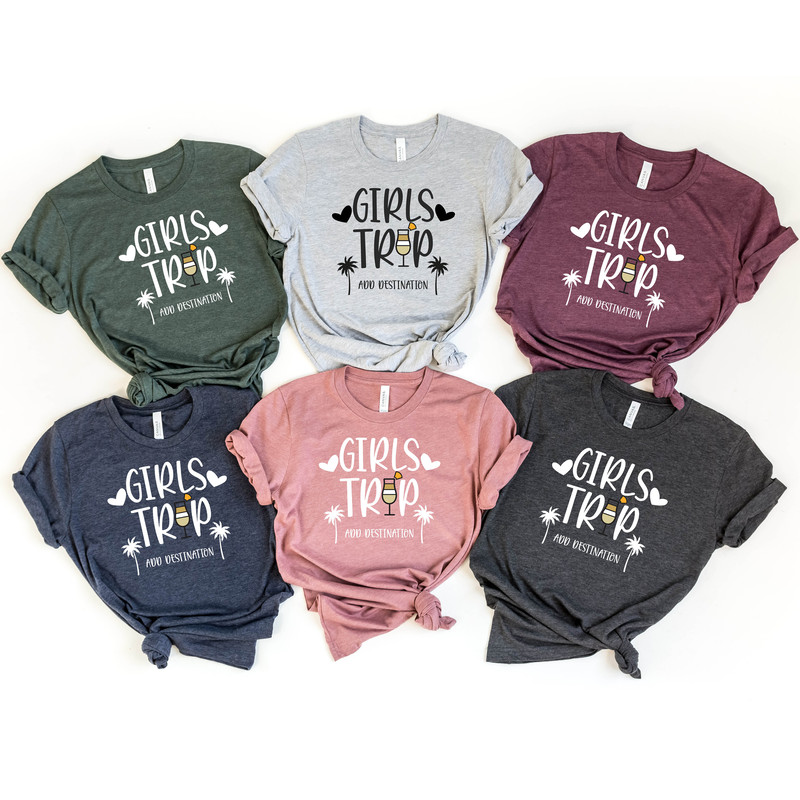 Customized Girls Trip Add Your Destination Here Shirt, Personalized Girls Trip Matching Tee, Friends Vacay Matching Gift, Girl Vacation Tee - 2.jpg