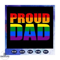 proud dad, rainbow heart svg, lgbt svg, lesbian gift, lgbt shirt, lgbt pride, gay pride svg, lesbian gifts, lesbian love