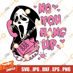 No You Hang Up SVG, Cut File, Png, Ai, Eps, Jpg, Instant Download, DIY, trendy halloween, scream 2022