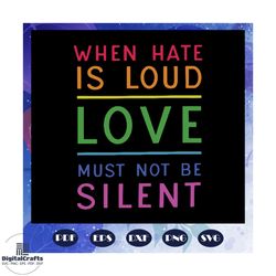 when hate is loud love must not be silent svg, lgbt pride svg, pride lgbt svg, pride 2020, gay pride svg, equality svg,