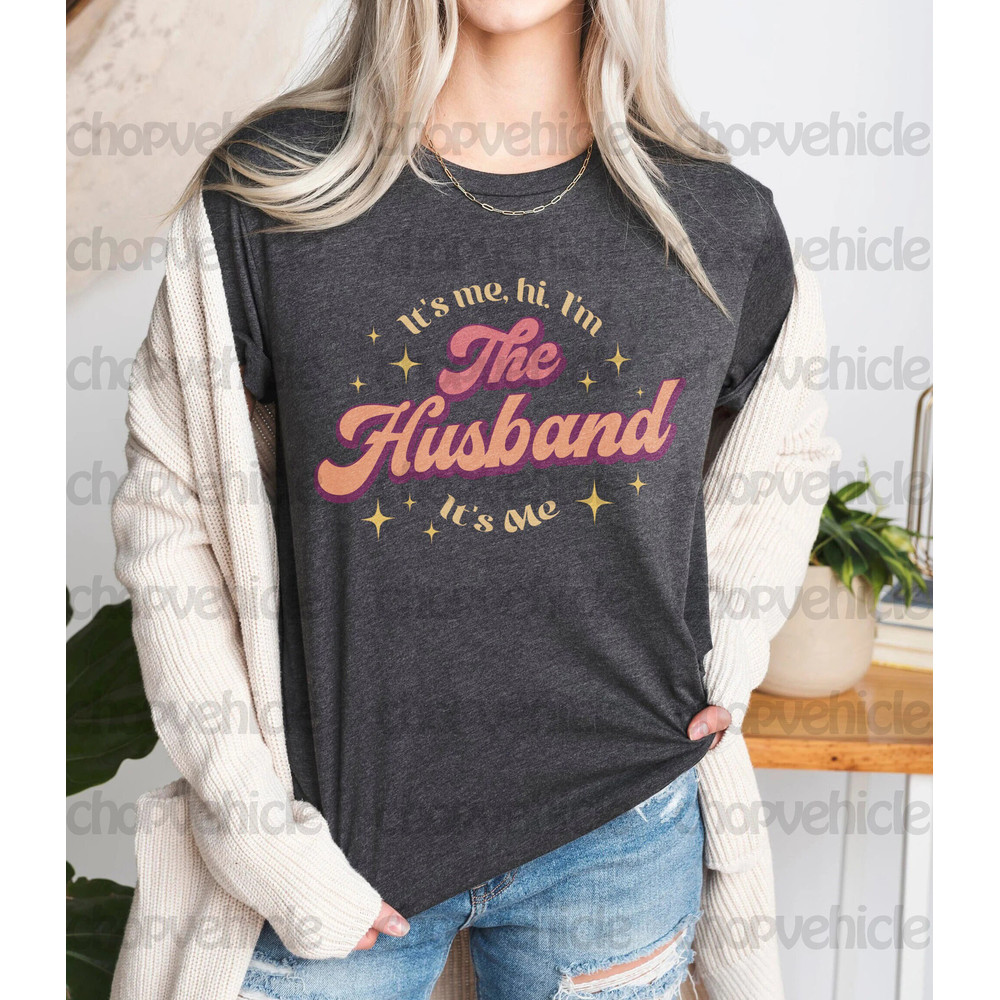 Funny Husband Shirt, I'm The Husband Shirt, Retro Swiftie Husband Shirt, It's Me, Hi I'm The Husband Tee, Father's Day Shirt, Gift For Him - 1.jpg