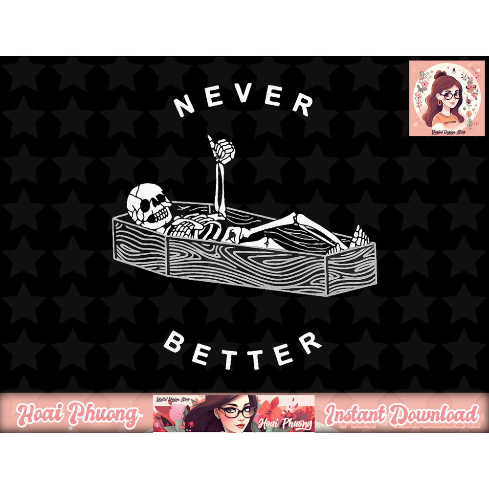 Never Better Skull Skeleton In The Coffin Halloween png, instant download.jpg