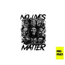 no lives mater png, horror movie character png, halloween png, horror movie png, png digital file