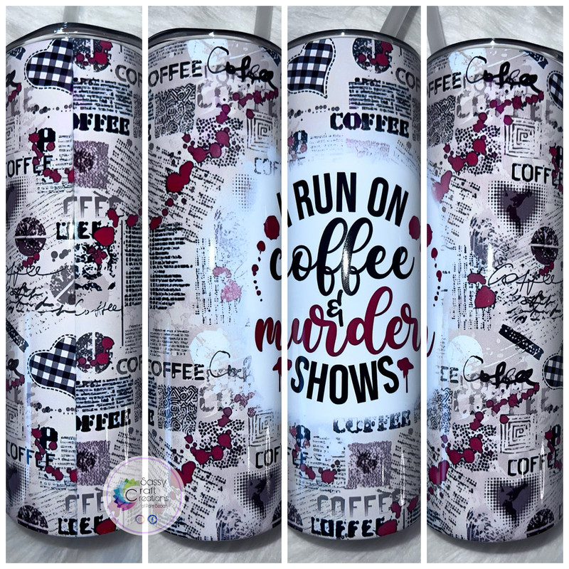 I Run On Coffee & Murder Shows - Tumblers.jpg