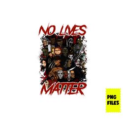 no lives matter png, horror png, horror sublimation png, horror movie character png, halloween png, horror movie png