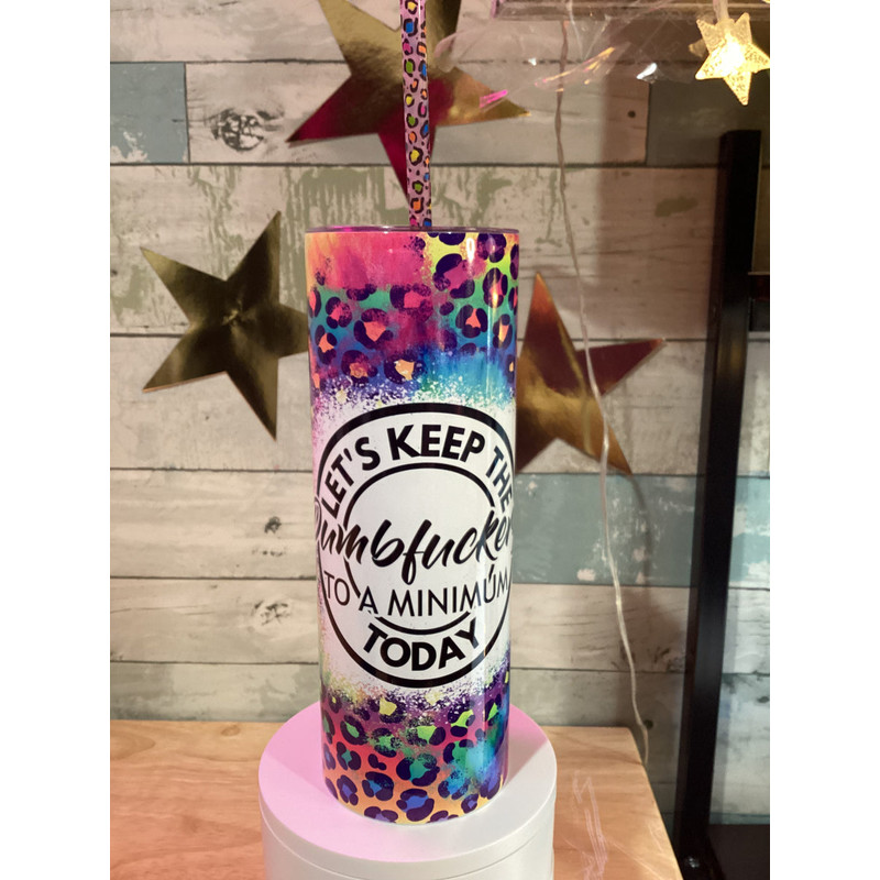 Let's Keep the Dumbfuckery to a Minimum Today - Tumblers.jpg