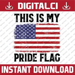 This Is My Pride Flag US Flag, 4th Of July Patriotic On Back Png, Independence Day Png, Digital Download