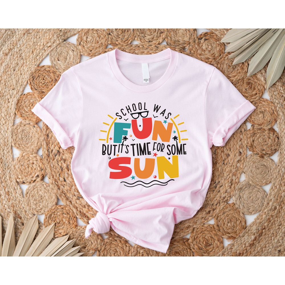 Funny Summer Break Shirt, Last Day of School Shirt for Student, Summer Vacation T-shirt, School Was Fun But it's Time For Some Sun Tee - 4.jpg