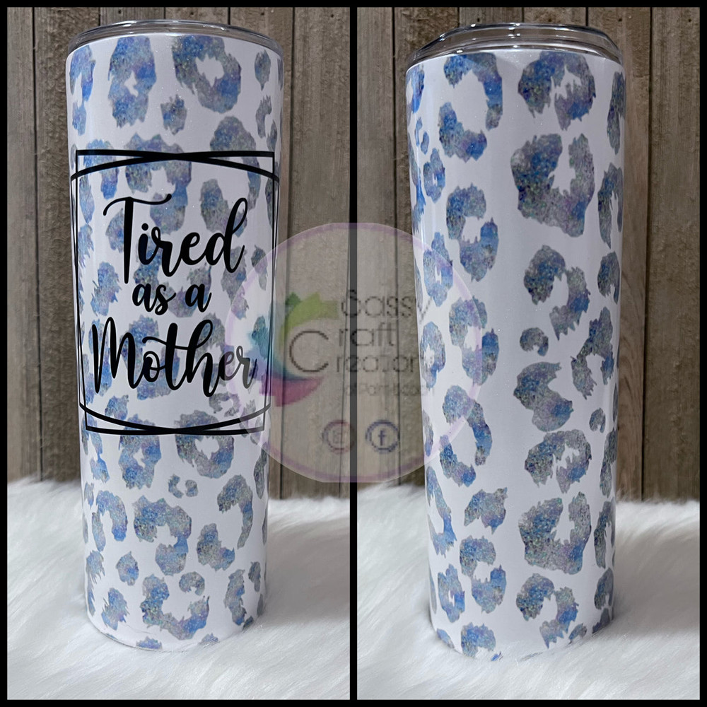 Tired as a Mother Tumbler - Tumblers.jpg