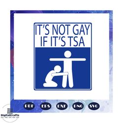 it is not gay if it is tsa, gay pride svg, lgbt svg, lesbian, funny gay svg, gift for gay, gay pride parade, funny lesbi