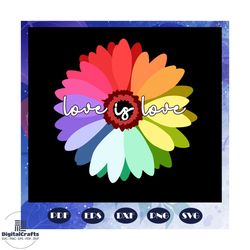 lgbt pride love is love daisy rainbow, lgbt svg, lesbian, funny gay svg, gift for gay, gay pride parade, funny lesbian,