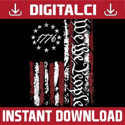 we the people patriotic 1776 american flag 4th of july retro png, american flag digital file, 1776 independence day png,