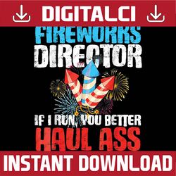4th Of July Fireworks Director If I Run You Better Haul Ass Png, You Better Haul Ass 4th Of July Png, American Patriotic