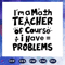 I-am-a-math-teacher-of-course-i-have-problems-math-svg-BS27072020.jpg