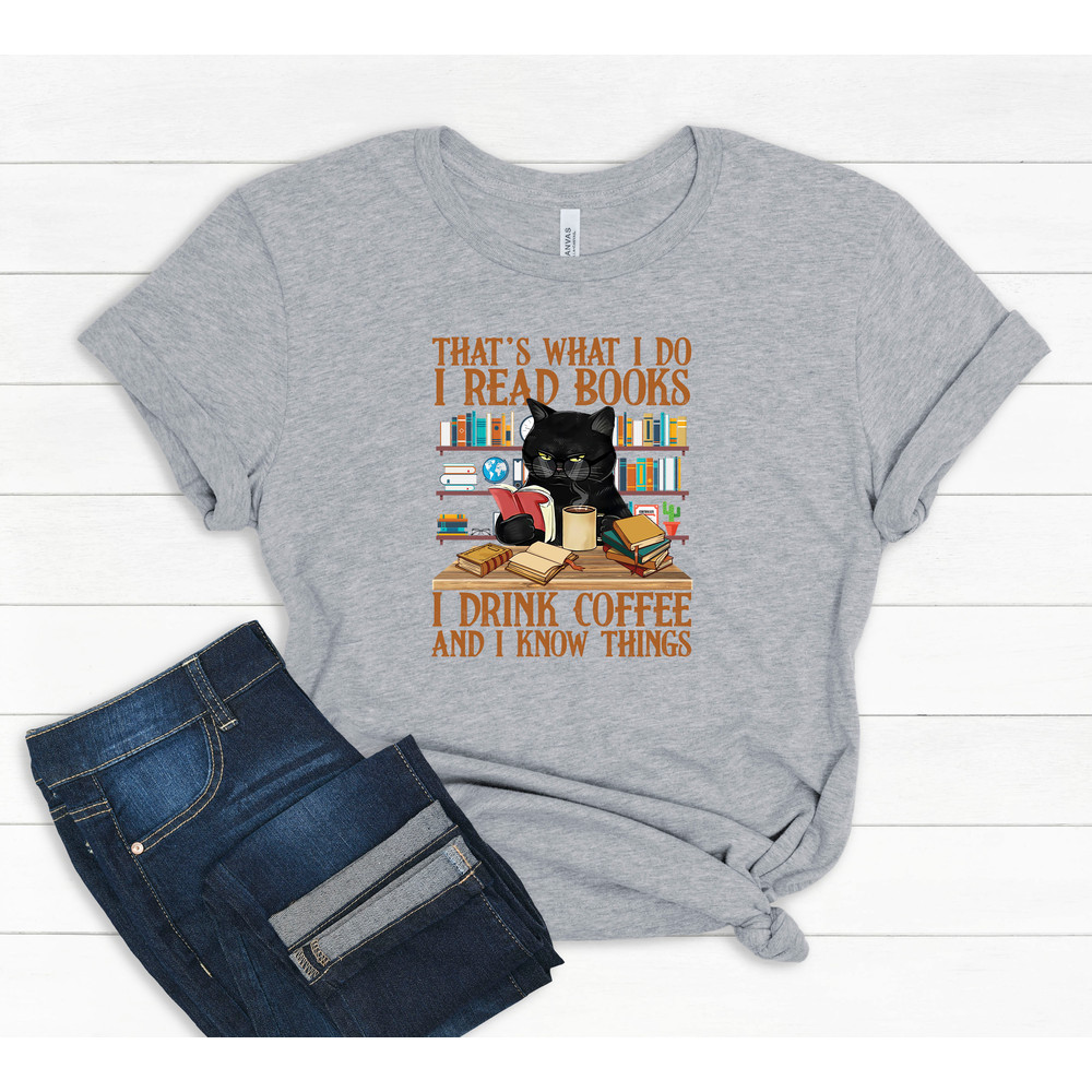 Cute cat and book lover shirt That's What I Do I Read Books I Drink Coffee And I Know Things, Book Lover shirt, Librarian Reading shirt, - 4.jpg